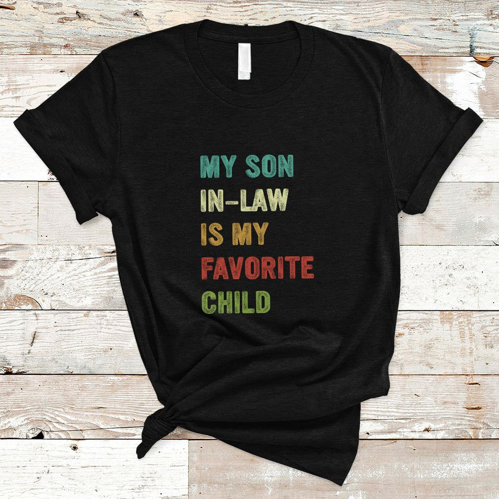 Son In Law T Shirt My Son In Law Is My Favorite Child Funny Family Humor TS02 Black Printyourwear