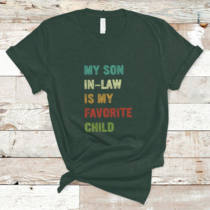 Son In Law T Shirt My Son In Law Is My Favorite Child Funny Family Humor TS02 Dark Forest Green Printyourwear