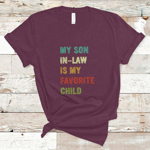 Son In Law T Shirt My Son In Law Is My Favorite Child Funny Family Humor TS02 Maroon Printyourwear