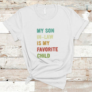 Son In Law T Shirt My Son In Law Is My Favorite Child Funny Family Humor TS02 White Printyourwear