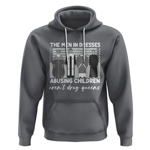 Funny Drag Queen Hoodie The Men In Dresses Abusing Children Aren't Drag Queens TS02 Charcoal Printyourwear