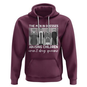 Funny Drag Queen Hoodie The Men In Dresses Abusing Children Aren't Drag Queens TS02 Maroon Printyourwear