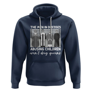 Funny Drag Queen Hoodie The Men In Dresses Abusing Children Aren't Drag Queens TS02 Navy Printyourwear