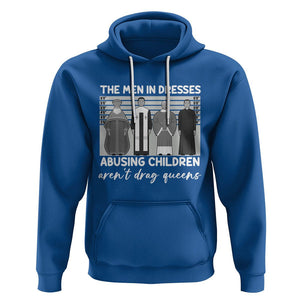 Funny Drag Queen Hoodie The Men In Dresses Abusing Children Aren't Drag Queens TS02 Royal Blue Printyourwear