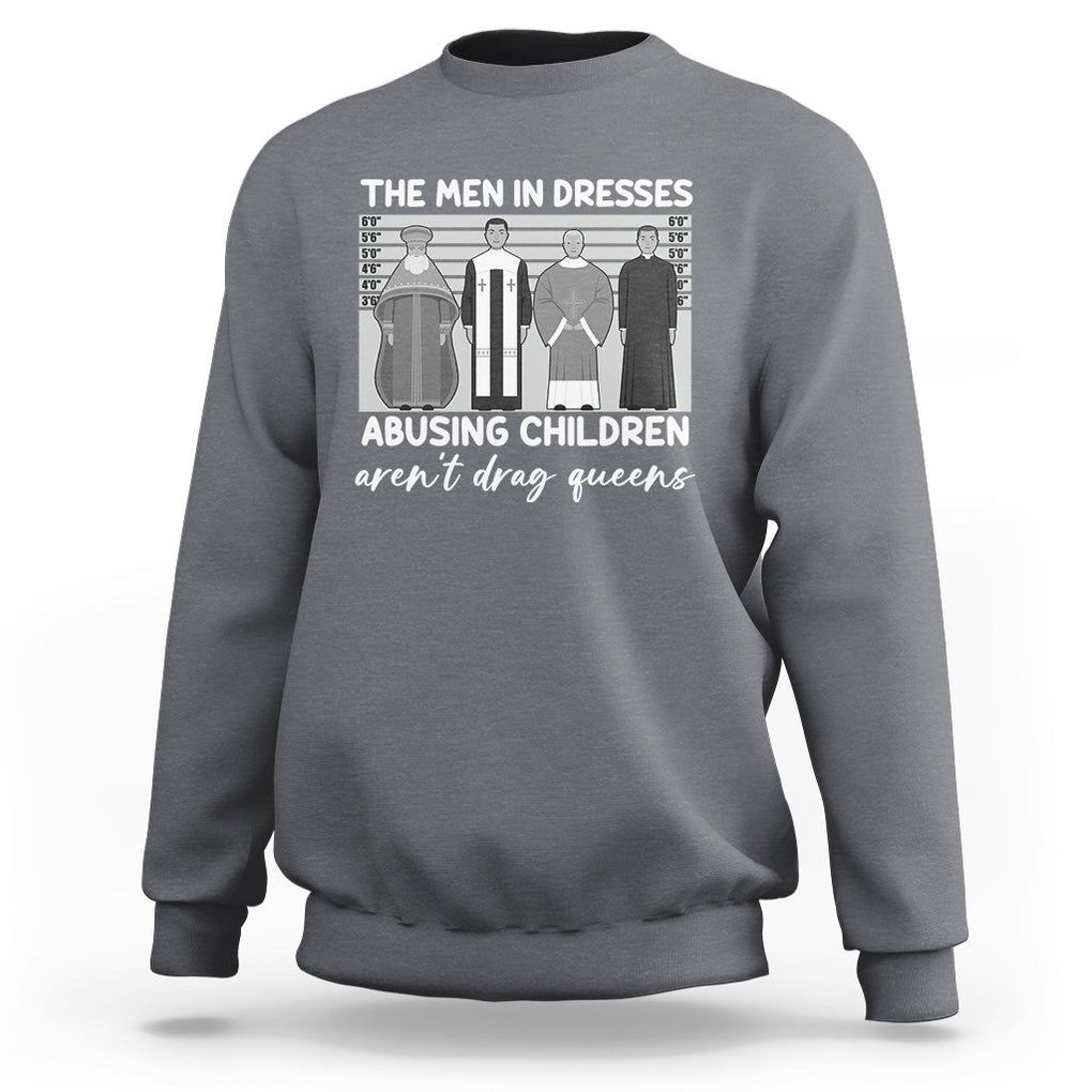 Funny Drag Queen Sweatshirt The Men In Dresses Abusing Children Aren't Drag Queens TS02 Charcoal Printyourwear
