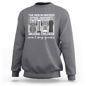 Funny Drag Queen Sweatshirt The Men In Dresses Abusing Children Aren't Drag Queens TS02 Charcoal Printyourwear