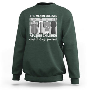 Funny Drag Queen Sweatshirt The Men In Dresses Abusing Children Aren't Drag Queens TS02 Dark Forest Green Printyourwear