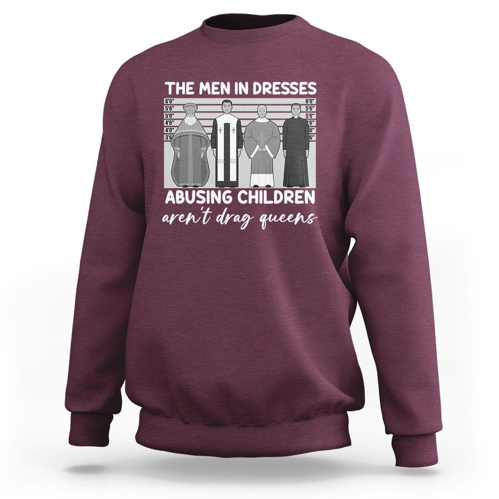 Funny Drag Queen Sweatshirt The Men In Dresses Abusing Children Aren't Drag Queens TS02 Maroon Printyourwear