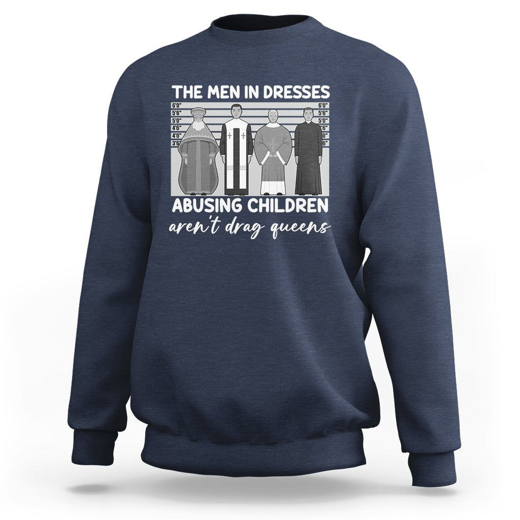 Funny Drag Queen Sweatshirt The Men In Dresses Abusing Children Aren't Drag Queens TS02 Navy Printyourwear