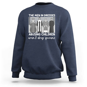 Funny Drag Queen Sweatshirt The Men In Dresses Abusing Children Aren't Drag Queens TS02 Navy Printyourwear