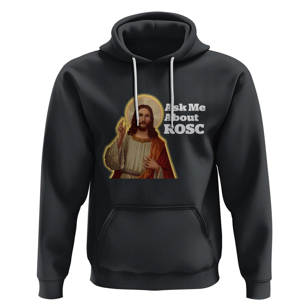 Funny Jesus Hoodie Ask Me About ROSC Funny Best ROSC Ever Jesus CPR Nurse Nursing Doctor Surgeon TS02 Black Printyourwear