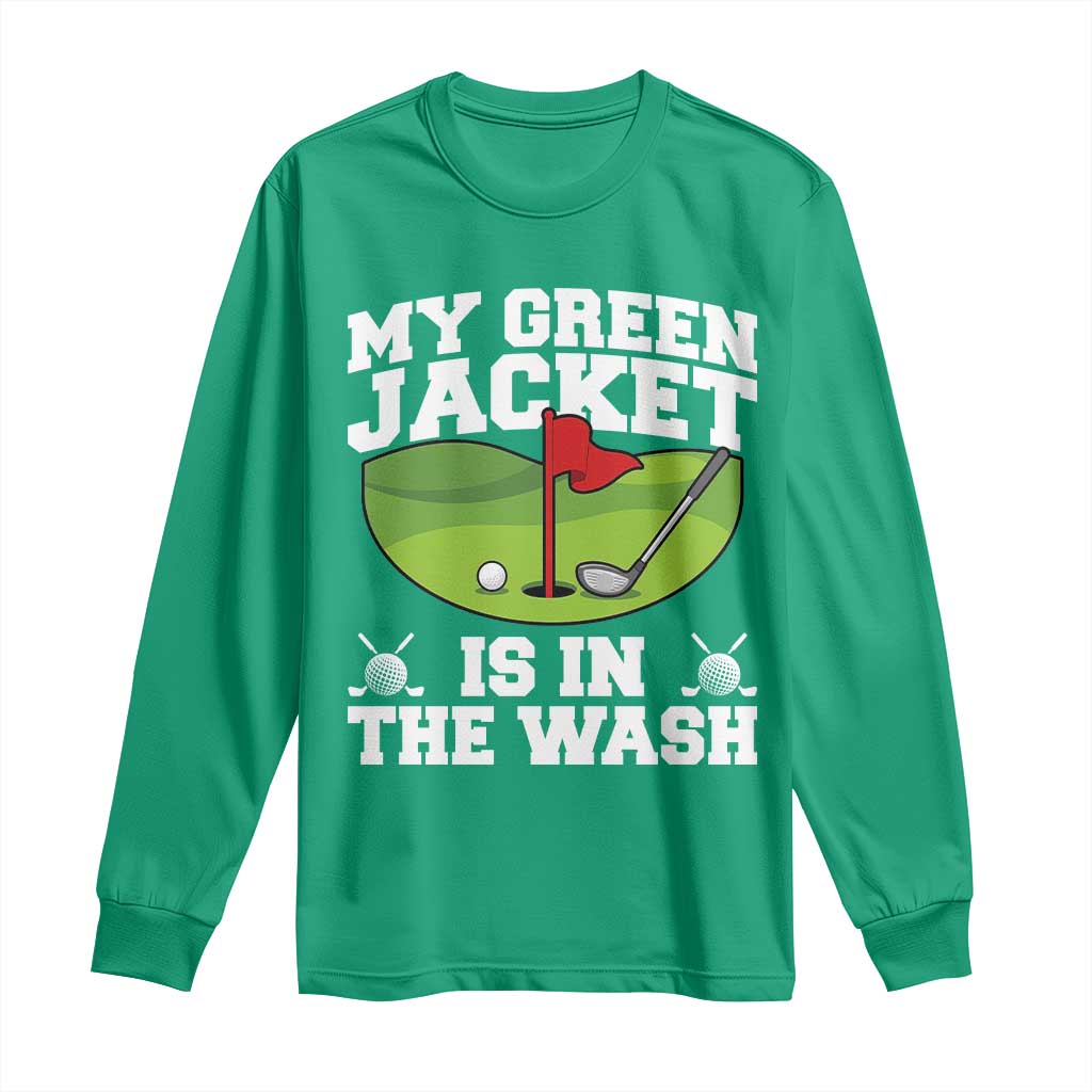 My Jacket Is In The Wash Funny Golfing Long Sleeve Shirt Georgia Golf Humor Sarcastic Golfer TS02 Irish Green Print Your Wear