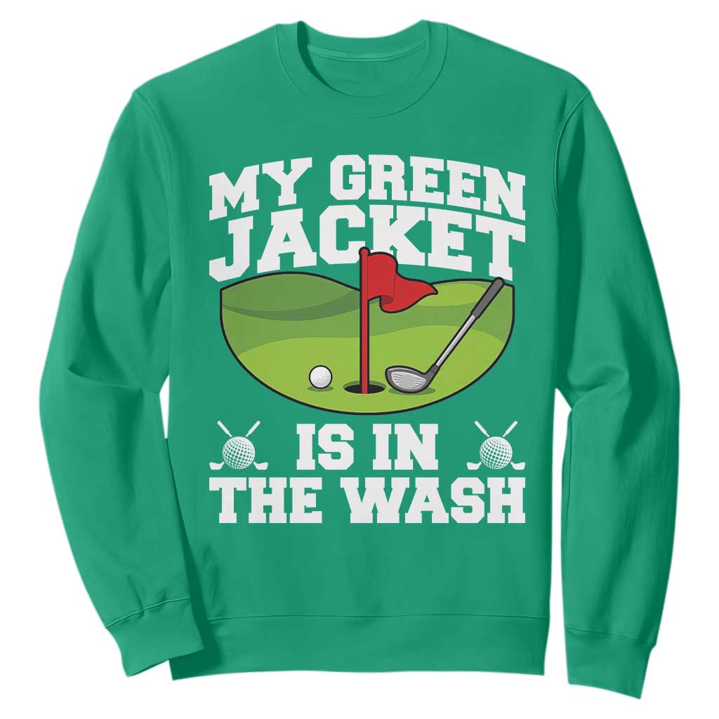 My Jacket Is In The Wash Funny Golfing Sweatshirt Georgia Golf Humor Sarcastic Golfer TS02 Irish Green Print Your Wear