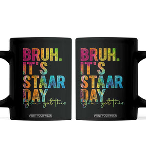 Bruh It's STAAR Day You Got This Coffee Mug Funny Texas Teacher Student Motivation Tie Dye Effect Printing TS02 Black Print Your Wear