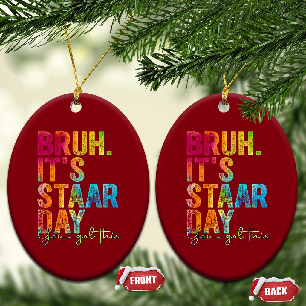 Bruh It's STAAR Day You Got This Ceramic Ornament Funny Texas Teacher Student Motivation Tie Dye Effect Printing TS02 Print Your Wear