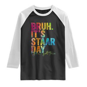 Bruh It's STAAR Day You Got This Raglan Shirt Funny Texas Teacher Student Motivation Tie Dye Effect Printing TS02 Black White Print Your Wear