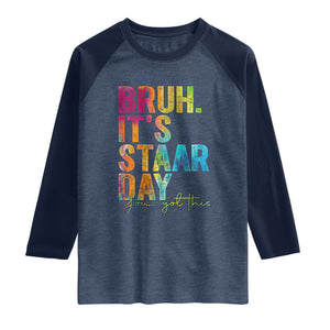 Bruh It's STAAR Day You Got This Raglan Shirt Funny Texas Teacher Student Motivation Tie Dye Effect Printing TS02 Heather Denim Navy Print Your Wear