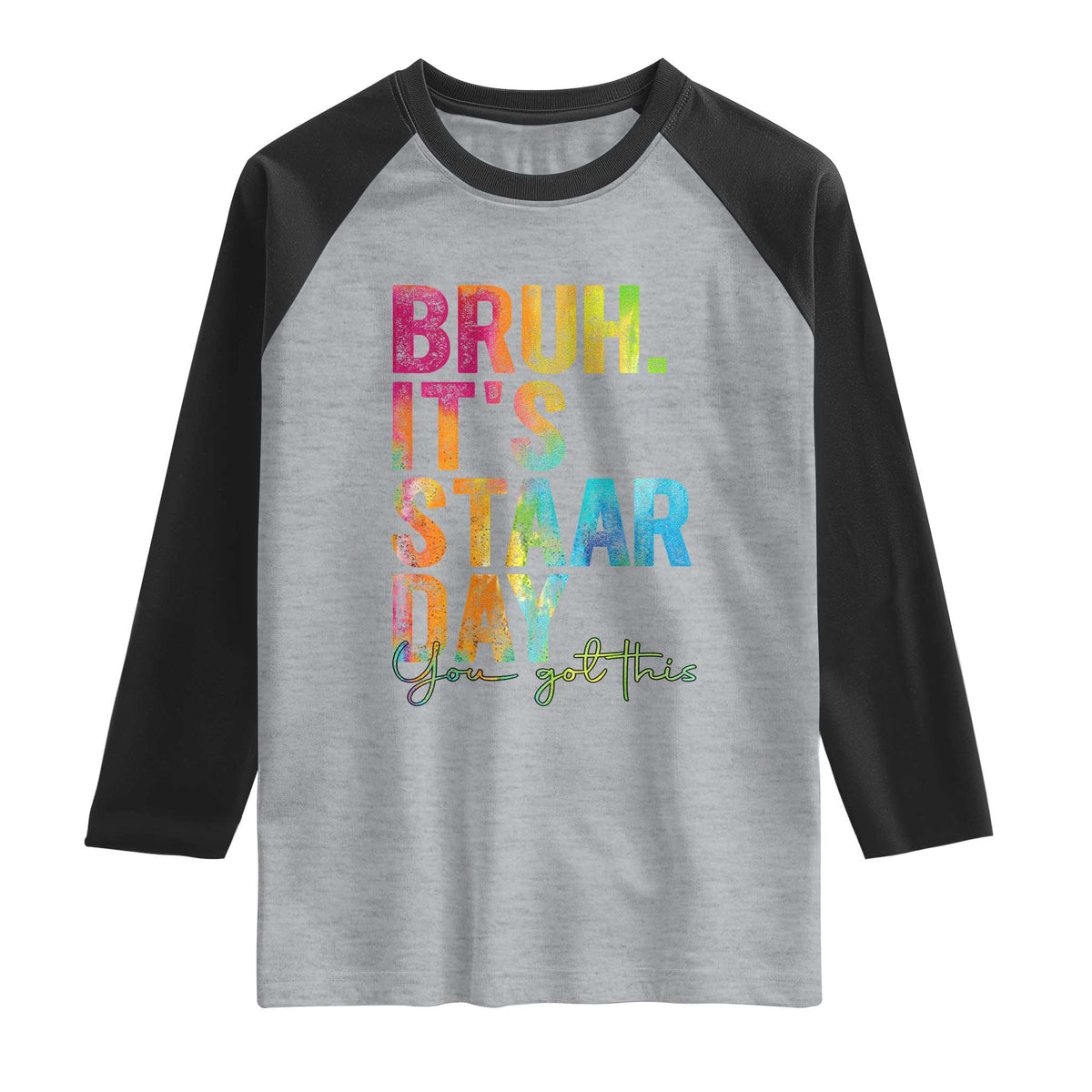 Bruh It's STAAR Day You Got This Raglan Shirt Funny Texas Teacher Student Motivation Tie Dye Effect Printing TS02 Heather Gray Black Print Your Wear