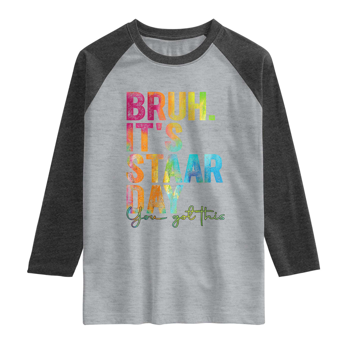 Bruh It's STAAR Day You Got This Raglan Shirt Funny Texas Teacher Student Motivation Tie Dye Effect Printing TS02 Heather Gray Heather Charcoal Print Your Wear