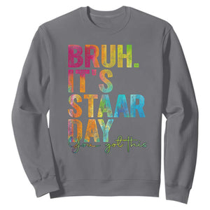 Bruh It's STAAR Day You Got This Sweatshirt Funny Texas Teacher Student Motivation Tie Dye Effect Printing TS02 Charcoal Print Your Wear