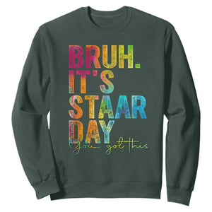 Bruh It's STAAR Day You Got This Sweatshirt Funny Texas Teacher Student Motivation Tie Dye Effect Printing TS02 Dark Forest Green Print Your Wear