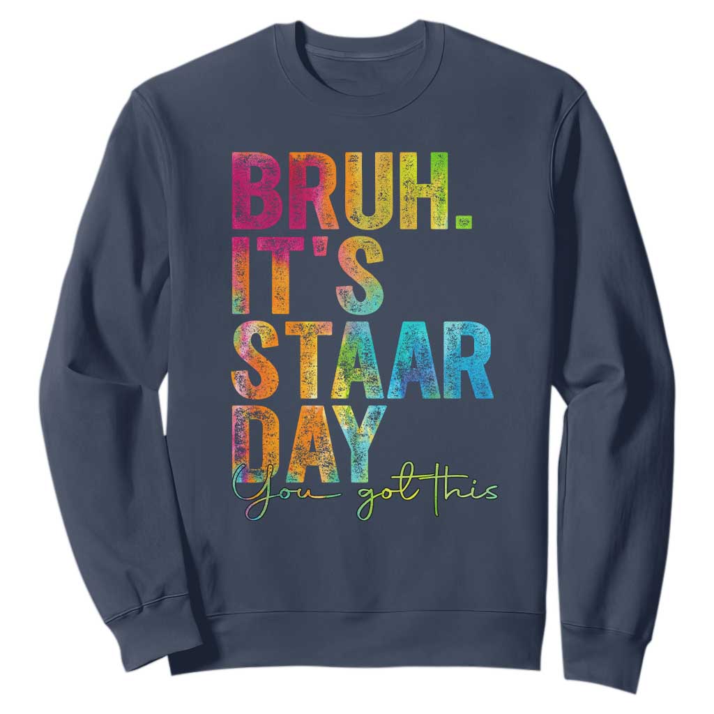 Bruh It's STAAR Day You Got This Sweatshirt Funny Texas Teacher Student Motivation Tie Dye Effect Printing TS02 Navy Print Your Wear