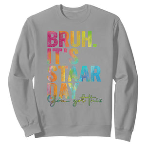 Bruh It's STAAR Day You Got This Sweatshirt Funny Texas Teacher Student Motivation Tie Dye Effect Printing TS02 Sport Gray Print Your Wear