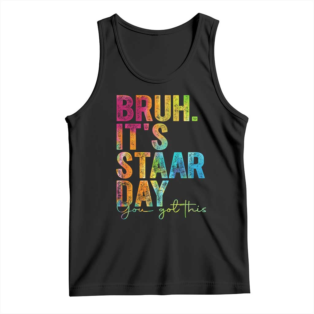 Bruh It's STAAR Day You Got This Tank Top Funny Texas Teacher Student Motivation Tie Dye Effect Printing TS02 Black Print Your Wear