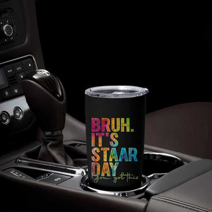 Bruh It's STAAR Day You Got This Tumbler Cup Funny Texas Teacher Student Motivation Tie Dye Effect Printing TS02 Print Your Wear