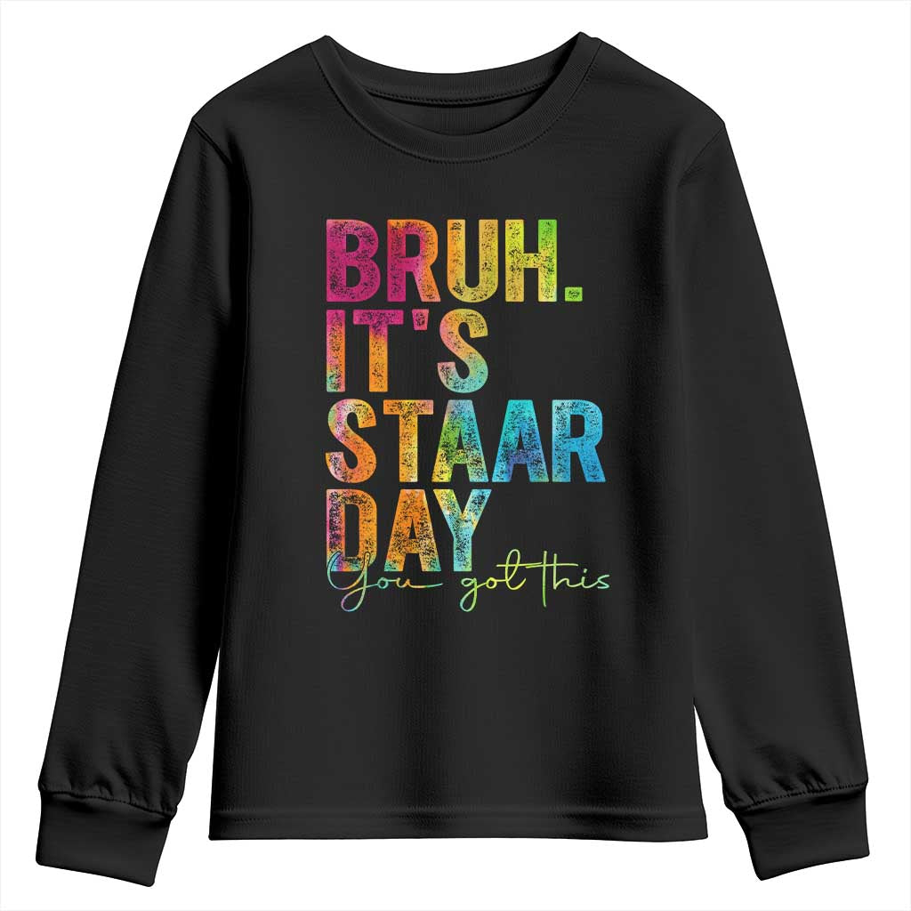 Bruh It's STAAR Day You Got This Youth Sweatshirt Funny Texas Teacher Student Motivation Tie Dye Effect Printing TS02 Black Print Your Wear