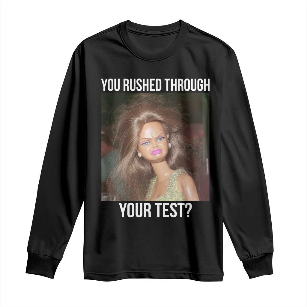 Funny Disheveled Doll Meme Testing Day Long Sleeve Shirt You Rushed Through Your Test Teacher Reaction Humor TS02 Black Print Your Wear
