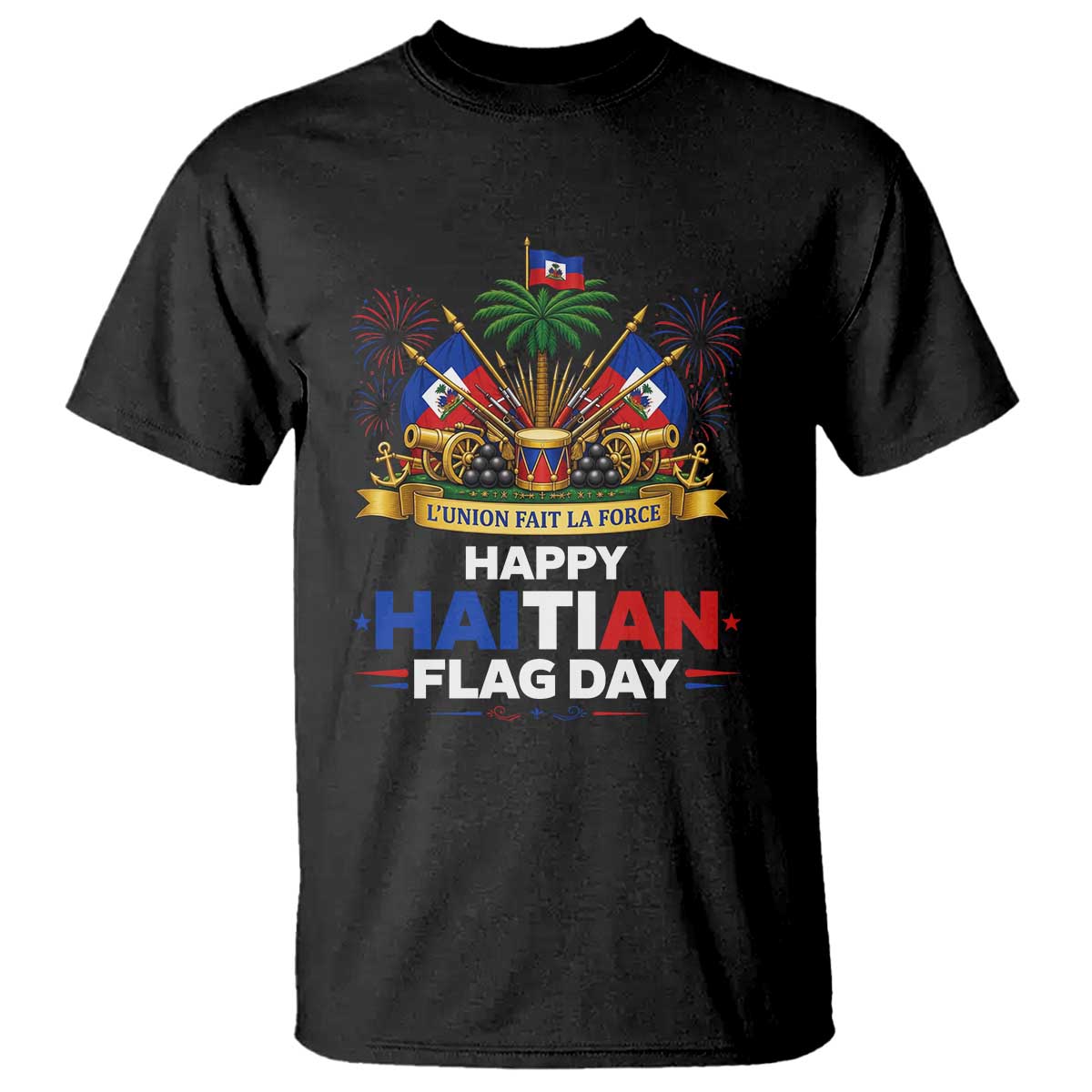 Happy Haitian Flag Day May 18 Heritage Celebration T Shirt L'Union Fait La Force Coat Of Arms Fireworks TS02 Black Print Your Wear