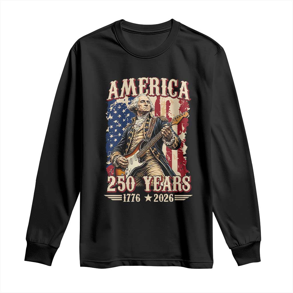 America 250 Years George Washington Rock Star Long Sleeve Shirt Funny Electric Guitar Player Vintage American Flag 1776 to 2026 Semiquincentennial TS02 Black Print Your Wear