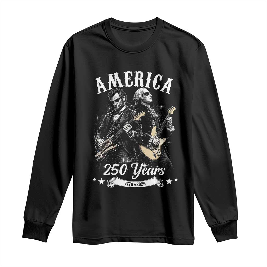 America 250 Years Abraham Lincoln and George Washington Rock Concert Long Sleeve Shirt Presidents Jamming Electric Guitars 1776 to 2026 Semiquincentennial TS02 Black Print Your Wear