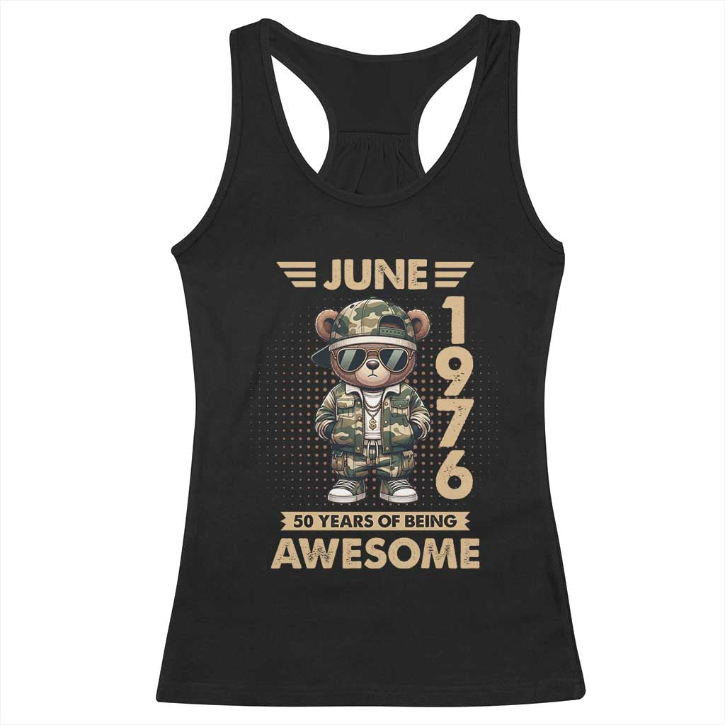 Cool Teddy Bear June 1976 50th Birthday Racerback Tank Top 50 Years Of Being Awesome Retro Streetwear Gift TS02 Black Print Your Wear