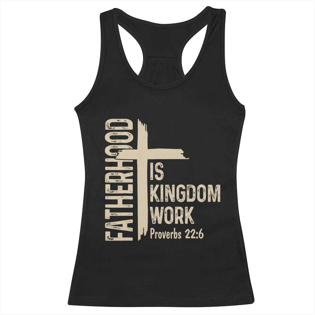 Fatherhood Is Kingdom Work Christian Dad Distressed Cross Racerback Tank Top Bible Verse Proverbs 22:6 Gift for Faith-Based Fathers TS02 Black Print Your Wear