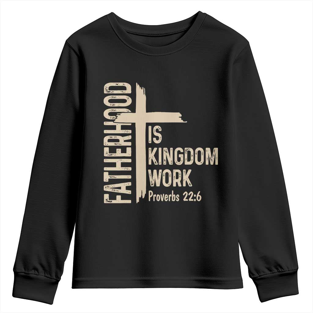 Fatherhood Is Kingdom Work Christian Dad Distressed Cross Youth Sweatshirt Bible Verse Proverbs 22:6 Gift for Faith-Based Fathers TS02 Black Print Your Wear