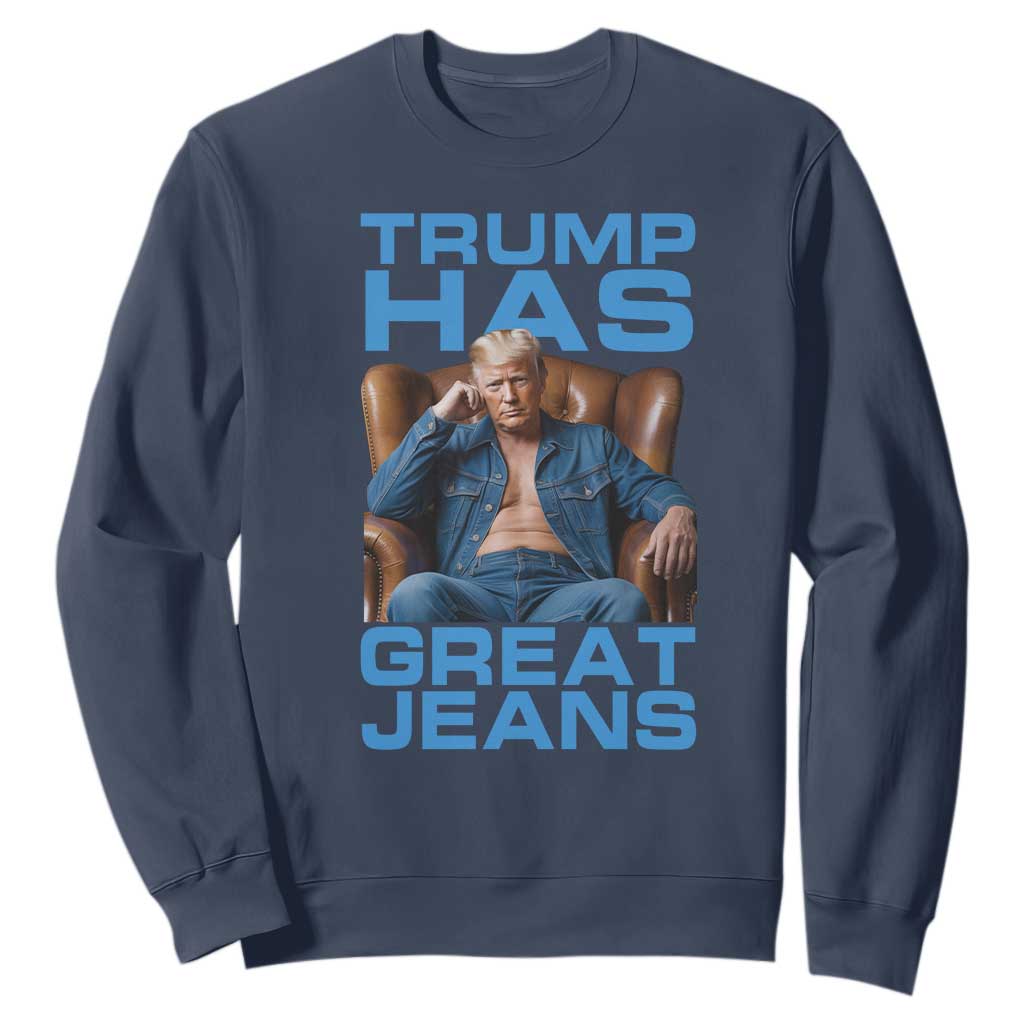 Funny Trump Has Great Jeans Sweatshirt Parody Denim Outfit Graphic TS02 Navy Print Your Wear