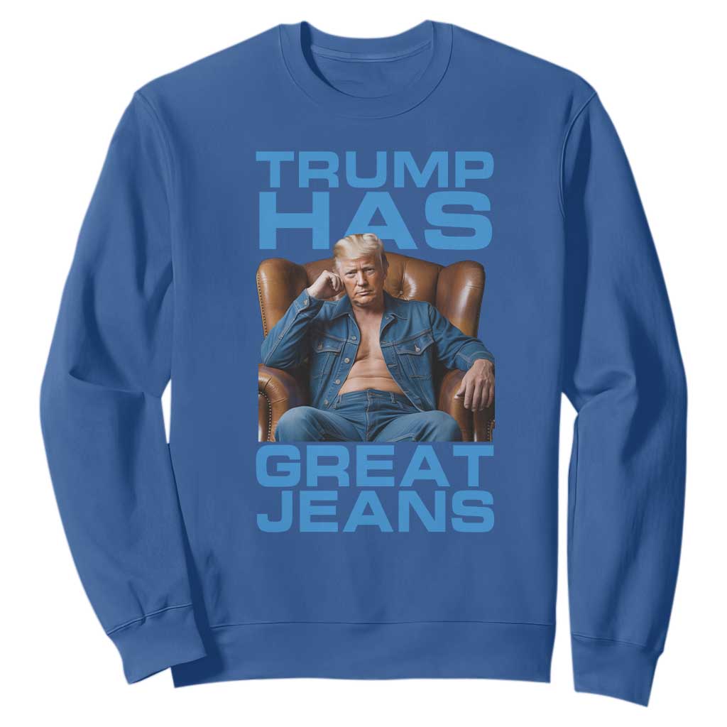 Funny Trump Has Great Jeans Sweatshirt Parody Denim Outfit Graphic TS02 Royal Blue Print Your Wear