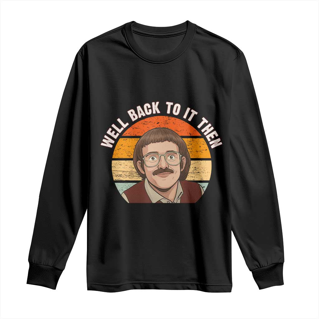 Retro Well Back To It Then Long Sleeve Shirt Funny Office Joke Vintage Mustache Guy Meme TS02 Black Print Your Wear