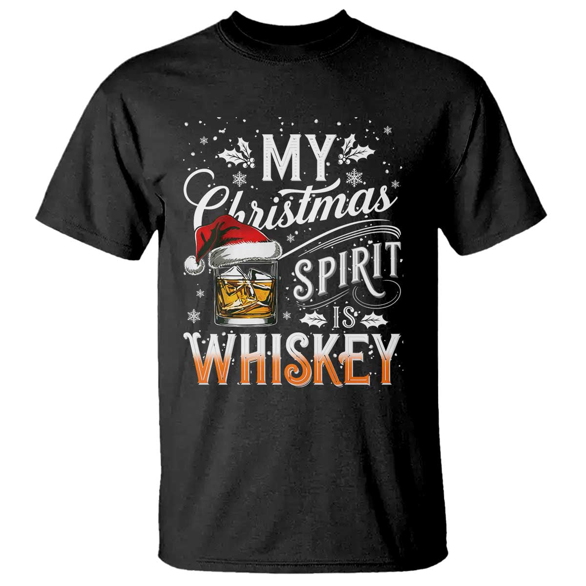 Funny My Christmas Spirit Is Whiskey T Shirt Holiday Drinking Festive Spirit TS02 Black Print Your Wear