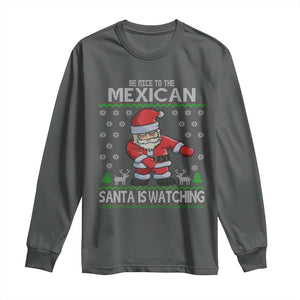 Mexican Christmas Long Sleeve Shirt Be Nice Santa is Watching Xmas in Mexico Ugly Sweater TS02 Dark Heather Print Your Wear