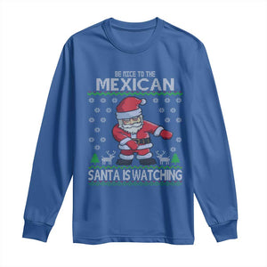 Mexican Christmas Long Sleeve Shirt Be Nice Santa is Watching Xmas in Mexico Ugly Sweater TS02 Royal Blue Print Your Wear