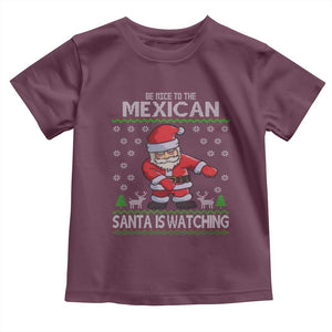 Mexican Christmas Toddler T Shirt Be Nice Santa is Watching Xmas in Mexico Ugly Sweater TS02 Maroon Print Your Wear