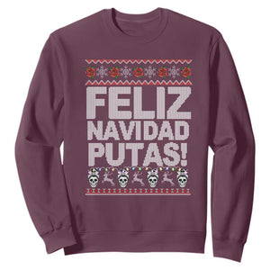 Mexican Christmas Sweatshirt Feliz Navidad Putas Funny Mexican Ugly Christmas Party TS02 Maroon Print Your Wear