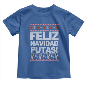 Mexican Christmas Toddler T Shirt Feliz Navidad Putas Funny Mexican Ugly Christmas Party TS02 Royal Blue Print Your Wear