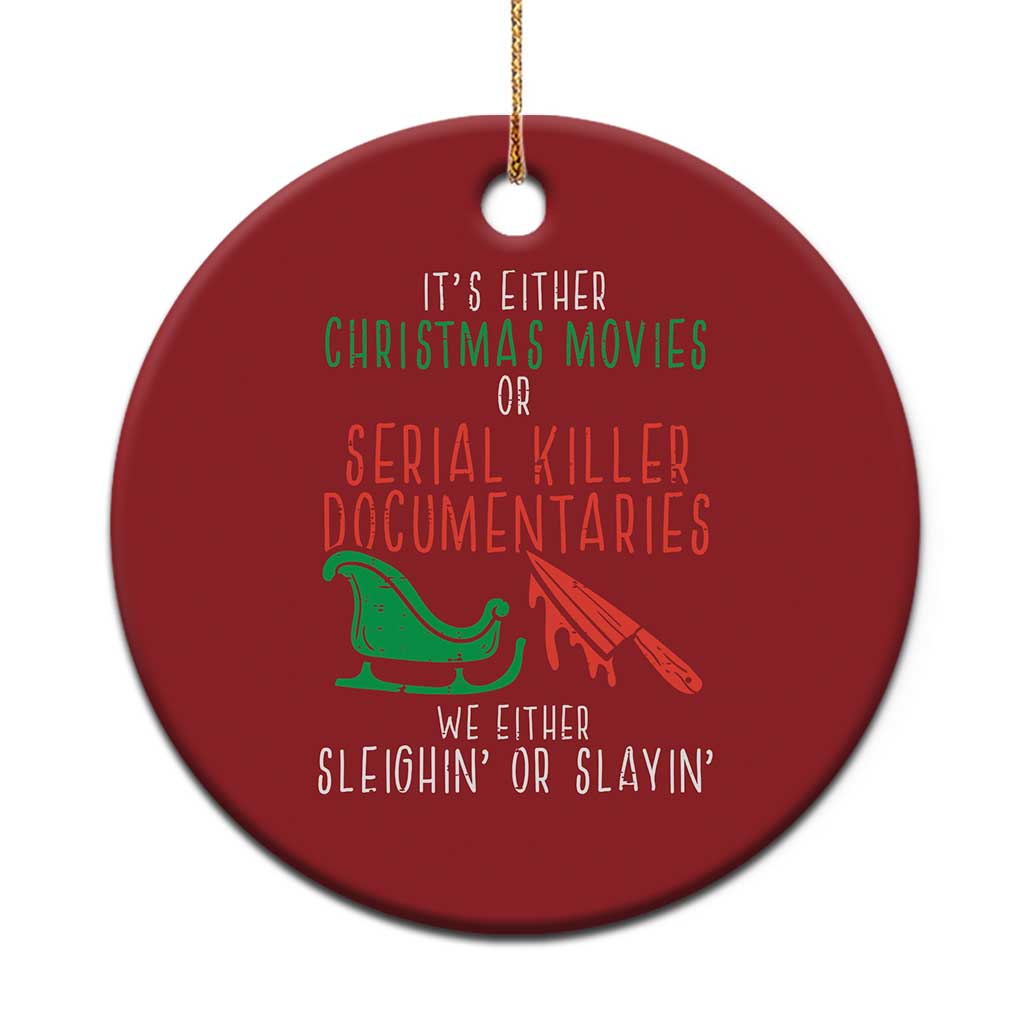 Funny Xmas Sleigh Or Slay Christmas Ornament Xmas Movies Or Serial Killer Documentaries Either Sleighing Or Slaying TS02 Print Your Wear