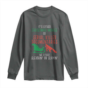 Funny Christmas Sleigh Or Slay Long Sleeve Shirt Xmas Movies Or Serial Killer Documentaries Either Sleighing Or Slaying TS02 Dark Heather Print Your Wear