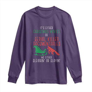 Funny Christmas Sleigh Or Slay Long Sleeve Shirt Xmas Movies Or Serial Killer Documentaries Either Sleighing Or Slaying TS02 Purple Print Your Wear