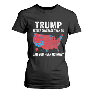 Trump Won 2024 T Shirt For Women Better Coverage Than 5G Can You Hear Us Now American TS02 Black Print Your Wear